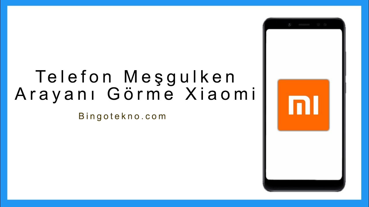 Telefon Meşgulken Arayanı Görme Xiaomi 1 Telefon Meşgulken Arayanı Görme Xiaomi